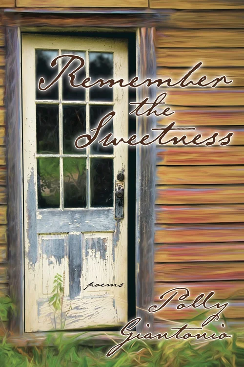 Remember the Sweetness - poetry by Polly Giantonio